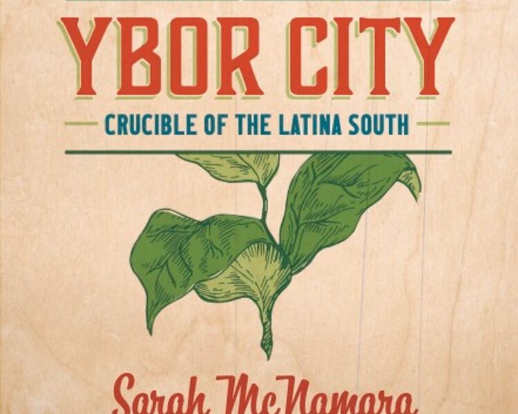 In "Ybor City: Crucible of the Latina South," Tampa native and historian Sarah McNamara explores how Cuban immigrant and U.S.-born Latina women were influential political and labor leaders in Ybor City.